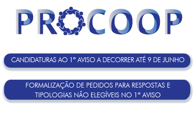 Abertura de Candidaturas ao PROCOOP e formalização de pedidos para respostas e tipologias não elegíveis no 1º Aviso