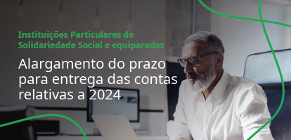 Alargamento do prazo para entrega das contas das IPSS relativas a 2024