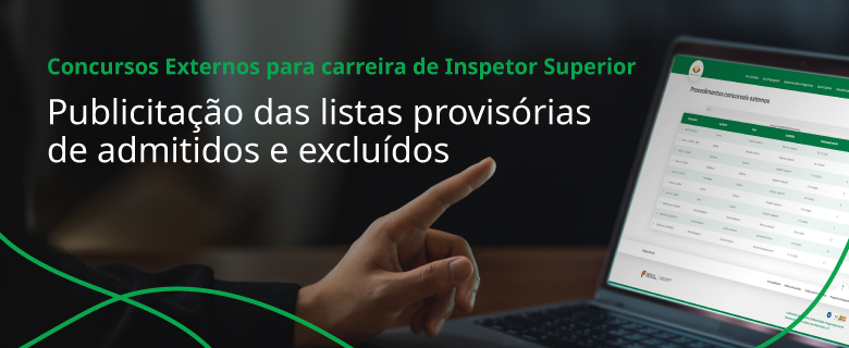 Publicitação das listas provisórias de admitidos e excluídos aos Concursos Externos para carreira de Inspetor Superior